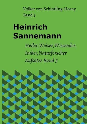 Heinrich Sannemann Band 5: Heiler Weiser Wissender Imker Naturforscher Aufsätze