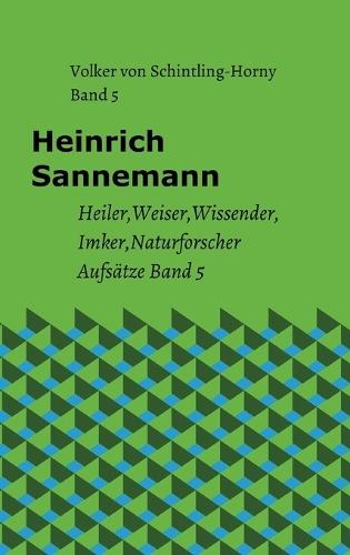 Heinrich Sannemann Band 5: Heiler Weiser Wissender Imker Naturforscher Aufsätze