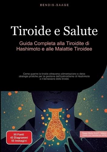 Tiroide e Salute: Guida Completa alla Tiroidite di Hashimoto e alle Malattie Tiroidee: Come guarire la tiroide attraverso alimentazione e dieta: strategie pratiche per la gestione dell'ipotiroidismo di Hashimoto e il benessere della tiroide