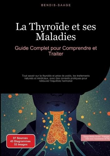 La Thyroïde et ses Maladies: Guide Complet pour Comprendre et Traiter: Tout savoir sur la thyroïde et prise de poids, les traitements naturels et médicaux, avec des conseils pratiques pour retrouver l'équilibre hormonal