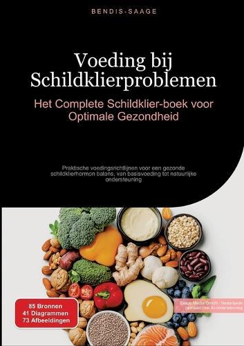Voeding bij Schildklierproblemen: Het Complete Schildklier-boek voor Optimale Gezondheid: Praktische voedingsrichtlijnen voor een gezonde schildklierhormon balans, van basisvoeding tot natuurlijke ondersteuning