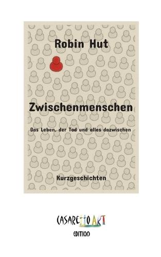 Zwischenmenschen: Das Leben, der Tod und alles dazwischen