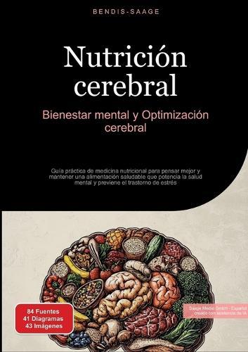 Nutrición cerebral: Bienestar mental y Optimización cerebral: Guía práctica de medicina nutricional para pensar mejor y mantener una alimentación saludable que potencia la salud mental y previene el trastorno de estrés