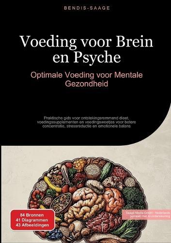 Voeding voor Brein en Psyche: Optimale Voeding voor Mentale Gezondheid: Praktische gids voor ontstekingsremmend dieet, voedingssupplementen en voedingsweetjes voor betere concentratie, stressreductie en emotionele balans