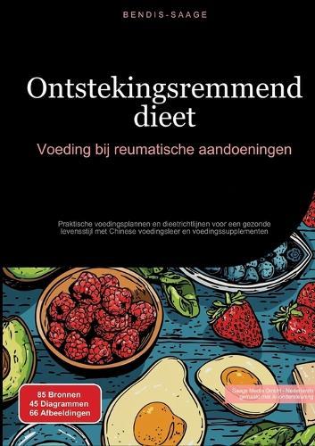 Ontstekingsremmend dieet: Voeding bij reumatische aandoeningen: Praktische voedingsplannen en dieetrichtlijnen voor een gezonde levensstijl met Chinese voedingsleer en voedingssupplementen