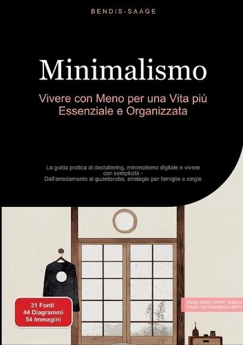 Minimalismo: Vivere con Meno per una Vita più Essenziale e Organizzata: La guida pratica al decluttering, minimalismo digitale e vivere con semplicità - Dall'arredamento al guardaroba, strategie per famiglie e single