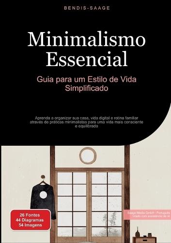 Minimalismo Essencial: Guia para um Estilo de Vida Simplificado: Aprenda a organizar sua casa, vida digital e rotina familiar através de práticas minimalistas para uma vida mais consciente e equilibrada