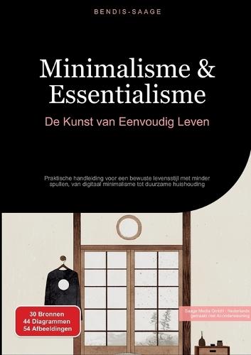 Minimalisme & Essentialisme: De Kunst van Eenvoudig Leven: Praktische handleiding voor een bewuste levensstijl met minder spullen, van digitaal minimalisme tot duurzame huishouding
