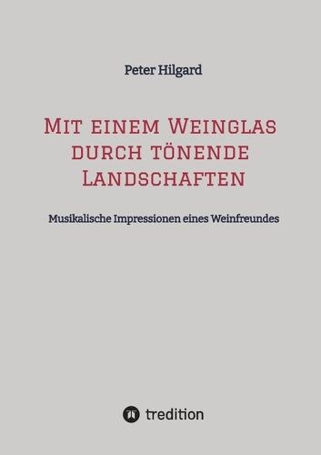 Mit einem Weinglas durch tönende Landschaften: Musikalische Impressionen eines Weinfreundes