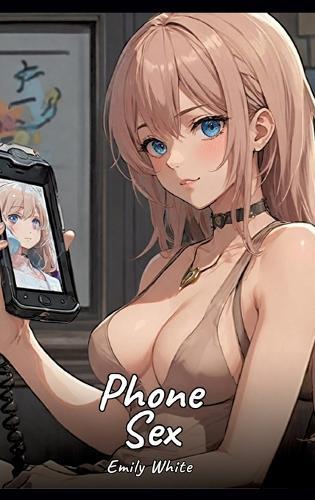 Phone Sex: Sexy Erotic Stories for Adults Illustrated with Hentai Pictures - Naked Illustrations
