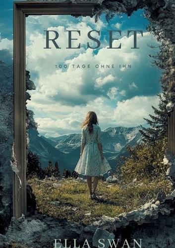 Reset - 100 Tage ohne ihn: Gedichte über Liebe, Verlust und den langen Weg zurück zu dir selbst