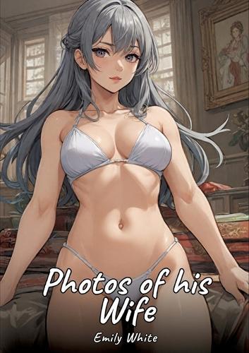 Photos of his Wife: Sexy Erotic Stories for Adults Illustrated with Hentai Pictures - Naked Illustrations