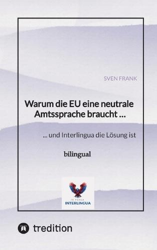 Warum die EU eine neutrale Amtssprache braucht ...: ... und Interlingua die Lösung ist