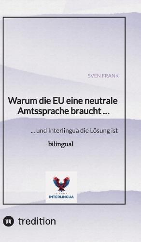 Warum die EU eine neutrale Amtssprache braucht ...: ... und Interlingua die Lösung ist