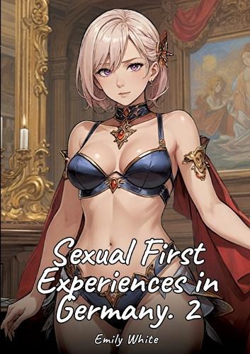 Sexual First Experiences in Germany. 2: Sexy Erotic Stories for Adults Illustrated with Hentai Images - Naked Pictures