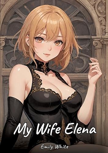 My Wife Elena: Sexy Erotic Stories for Adults Illustrated with Hentai Images - Naked Pictures