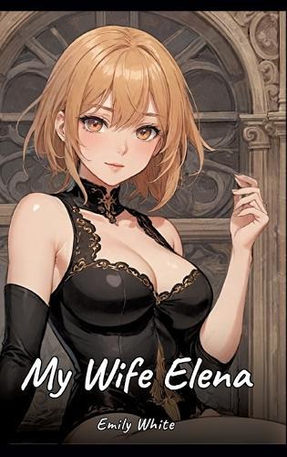 My Wife Elena: Sexy Erotic Stories for Adults Illustrated with Hentai Images - Naked Pictures