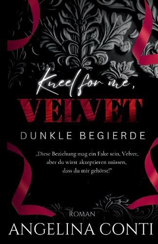 Kneel for Me, Velvet: Dunkle Begierde (Dark Romance mit Innengestaltung)