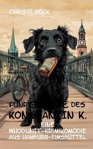 Die fünf Gebote des Konstantin K.: Eine Whodunit-Krimikomödie aus Hamburg-Eimsbüttel