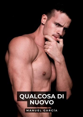 Qualcosa di Nuovo: Racconti Erotici Gay Espliciti in Italiano per Adulti