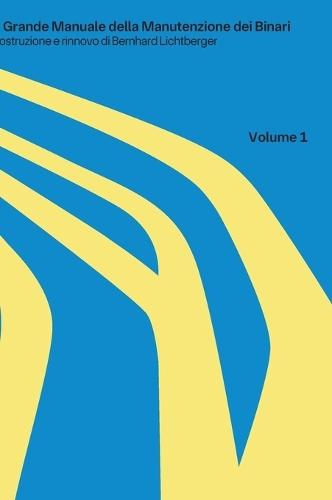 Il grande manuale della manutenzione dei binari: Volume 1