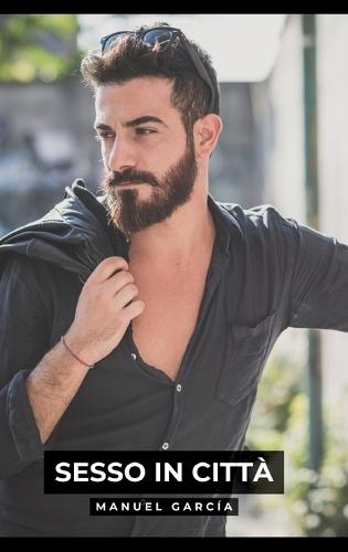 Sesso in Città: Racconti Erotici Gay Espliciti in Italiano per Adulti