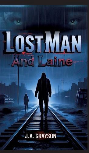 Lost Man and Laine: A Fugitive Without A Past, A Woman With Nothing To Lose-And A Town That Hides Too Many Secrets