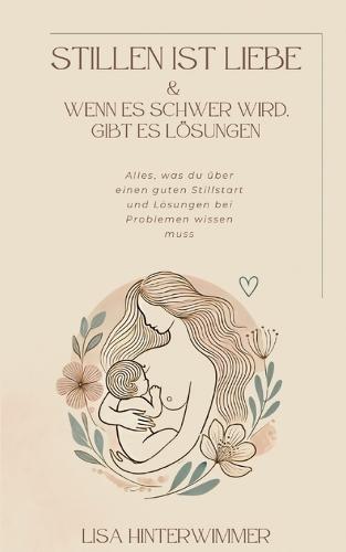 Stillen ist Liebe: & wenn es schwer wird, gibt es Lösungen