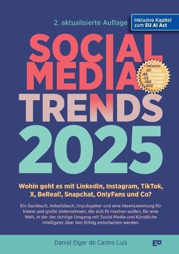 SOCIAL MEDIA TRENDS 2025 - 2. Auflage inklusive EU AI Act: Wohin geht es mit LinkedIn, Instagram, TikTok, X, BeReal!, Snapchat, OnlyFans und Co?