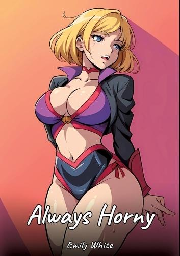 Always Horny: Sexy Erotic Stories for Adults Illustrated with Hentai Images - Naked Pictures