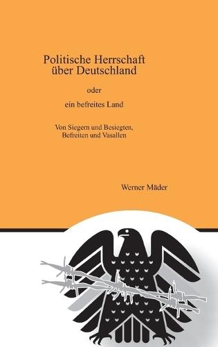 Politische Herrschaft über Deutschland: oder ein befreites Land