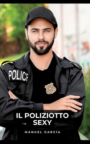 Il Poliziotto Sexy: Racconti Erotici Gay Espliciti in Italiano per Adulti