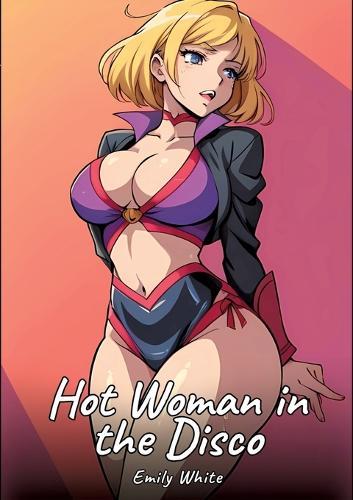 Hot Woman in the Disco: Sexy Erotic Stories for Adults Illustrated with Hentai Images - Naked Pictures