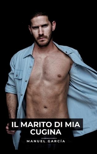 Il Marito di mia Cugina: Racconti Erotici Gay Espliciti in Italiano per Adulti