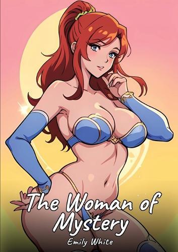 The Woman of Mystery: Sexy Erotic Stories for Adults Illustrated with Hentai Images - Naked Illustrations