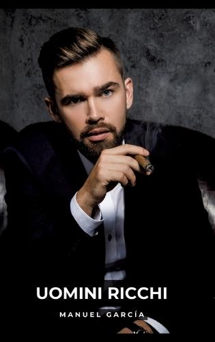 Uomini Ricchi: Racconti Erotici Gay Espliciti in Italiano per Adulti