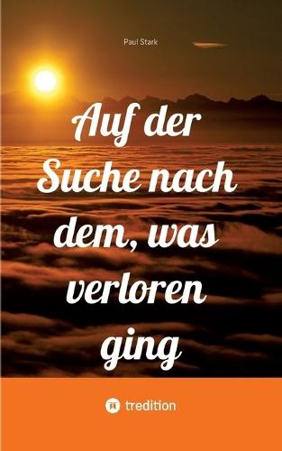 Auf der Suche nach dem, was verloren ging: Unerwartete Umwege: Auf der Suche nach dem, was verloren ging
