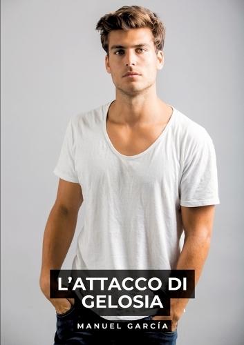 L'Attacco di Gelosia: Racconti Erotici Gay Espliciti in Italiano per Adulti