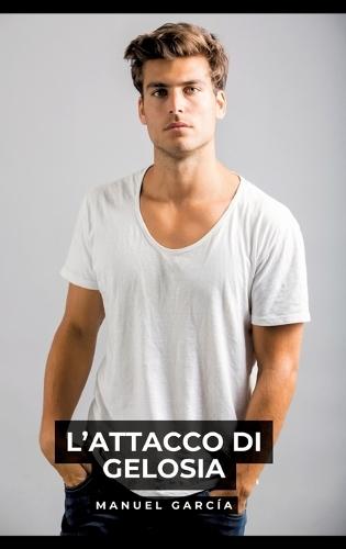 L'Attacco di Gelosia: Racconti Erotici Gay Espliciti in Italiano per Adulti