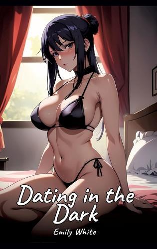 Dating in the Dark: Sexy Erotic Stories for Adults Illustrated with Hentai Images - Naked Illustrations