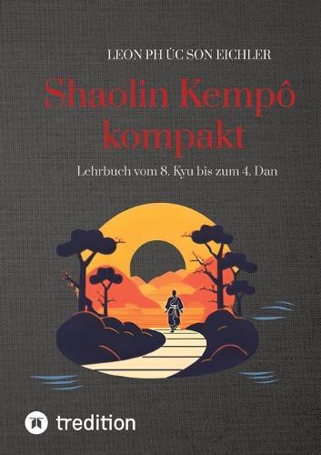 Shaolin Kempo kompakt: Lehrbuch vom 8. Kyu bis zum 4. Dan