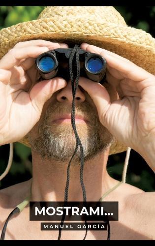 Mostrami...: Racconti Erotici Gay Espliciti in Italiano per Adulti