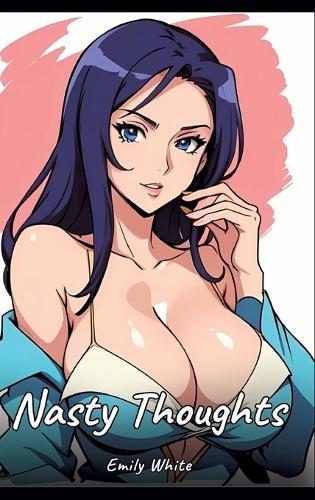 Nasty Thoughts: Sexy Erotic Stories for Adults Illustrated with Hentai Images - Naked Illustrations