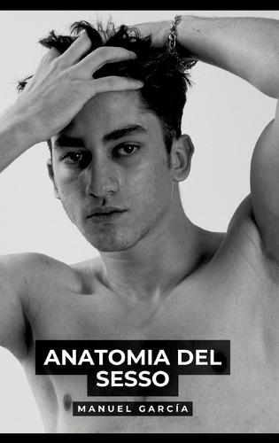 Anatomia del Sesso: Racconti Erotici Gay Espliciti in Italiano per Adulti