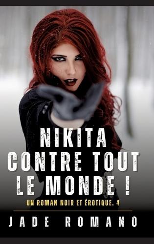 Nikita contre tout le Monde !: A Noir Erotic Thriller Novel. 4