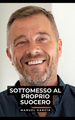 Sottomesso al Proprio Suocero: Racconti Erotici Gay Espliciti in Italiano per Adulti