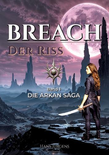 BREACH - Der Riss: Die ARKAN-SAGA