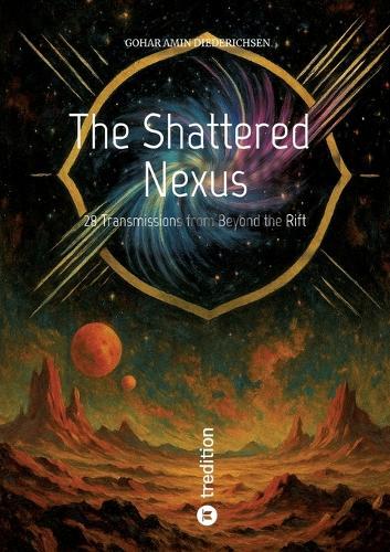 The Shattered Nexus: 28 Transmissions from Beyond the Rift