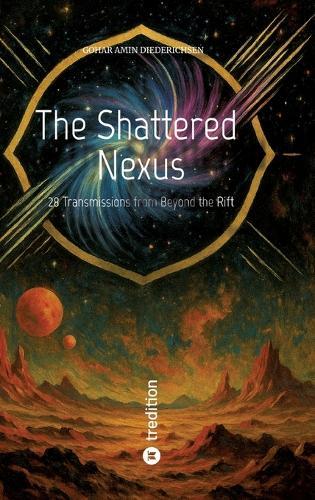 The Shattered Nexus: 28 Transmissions from Beyond the Rift