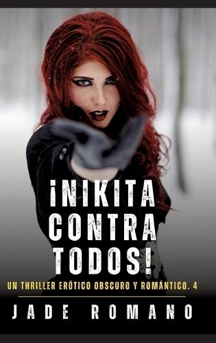¡Nikita contra todos!: Un Thriller Erótico Obscuro y Romántico. 4